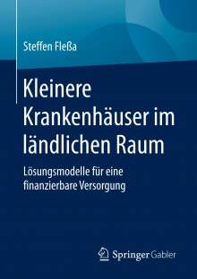 Buchcover: „Kleinere Krankenhäuser im ländlichen Raum“ von Steffen Fleßa, Springer Gabler Verlag