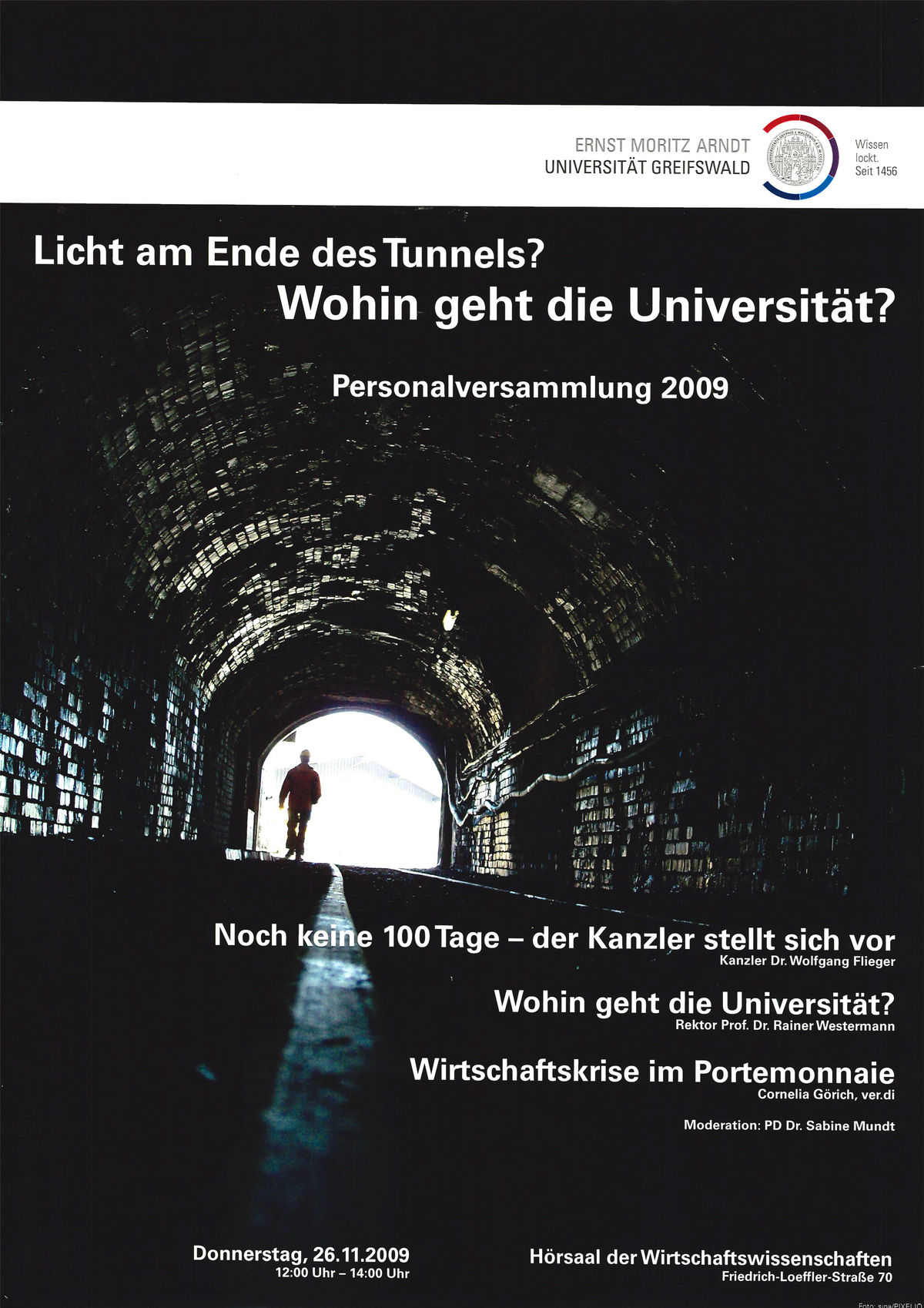 Licht am Endes des Tunnels? Wohin geht die Universität? Die Personalvertretungen der Universität Greifswald laden ein zur Personalversammlung am Donnerstag, den 26.11.2009 von 12-14 Uhr im Hörsaal der Wirtschaftswissenschaften, Friedrich-Loeffler-Straße 70.